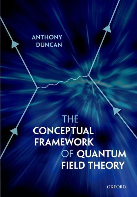 The Conceptual Framework of Quantum Field Theory – Anthony Duncan –  Księgarnia Bookcity