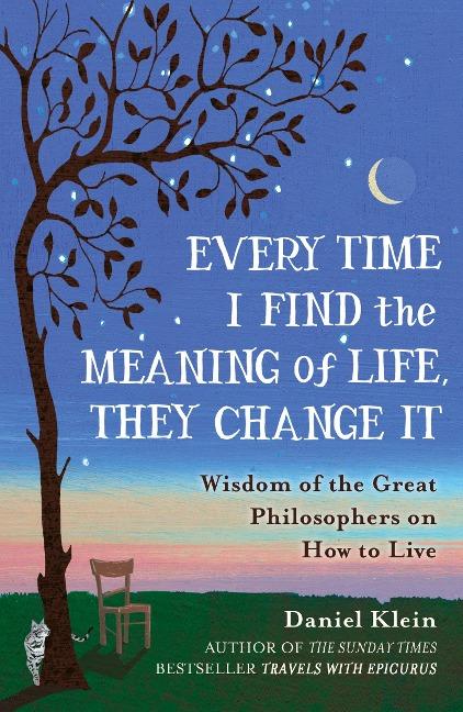 Every Time I Find The Meaning Of Life They Change It Wisdom Of The Great Philosophers On How To Live Daniel Klein Ksiegarnia Bookcity